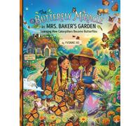The Butterfly Miracle in Mrs. Baker's Garden: Learning How Caterpillars Become Butterflies (Mei Li Marie: Origins of a Guardian Book Series--Prequel to the Guardian of Creation Book Series)