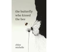The Butterfly Who Kissed The Bee: a poetry collection on love, heartbreak, and self-discovery