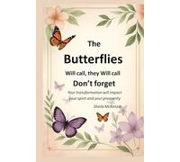 The Butterfly Will Call, They Will Call, Don’t Forget: Your transformation will impact your spirit and your prosperity (The Butterfly Transformation Wings GPS)