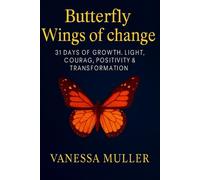 The Butterfly Wings of Change: 31 Days of Growth, Light, Courage, Positivity, and Transformation