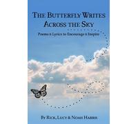The Butterfly Writes Across the Sky: Poems & Lyrics to Encourage & Inspire