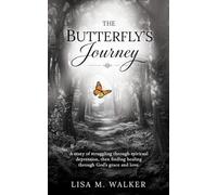 The Butterfly's Journey: A story of struggling through spiritual depression, then finding healing through God's grace and love.: 0
