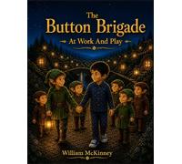 The Button Brigade: At Work And Play (The McKinney Family Heritage Series)
