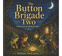 The Button Brigade Two: Stories from the Backyard Patch (The McKinney Family Heritage Series)