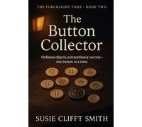 The Button Collector: Ordinary objects, extraordinary secrets-one button at a time: Short Read (The Porchlight Files)