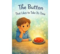 The Button That Likes to Take Its Time: A Calming Early Reader for Kids Who Like to Go at Their Own Pace (The Take-Your-Time Collection)
