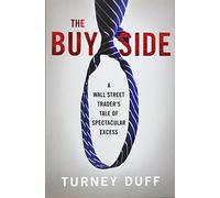 The Buy Side: A Wall Street Trader's Tale of Spectacular Excess