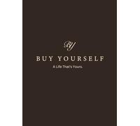 The Buy Yourself Journal: Daily reflections to let go of what's not yours and build a life that is.