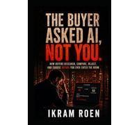 THE BUYER ASKED AI, NOT YOU: How Buyers Research, Compare, Reject, and Choose Before You Ever Enter the Room