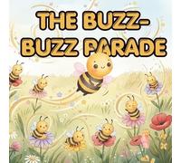 THE BUZZ-BUZZ PARADE: A Story About the Bee Waggle Dance (BEATRICE THE BEE)