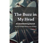 The Buzz in My Head: Journal for Overthinking, Anxiety, and Mental Clarity