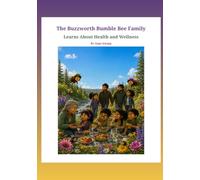 The Buzzworth Bumble Bee Family Learns about Health and Wellness (Buzzworth Bumble Bee Family Learning Series)
