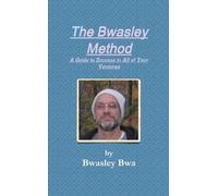 The Bwasley Method: A Guide to Success in all of Your Ventures: Volume 1