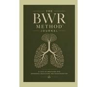 The BWR Method™ Journal: 31 Days of Breathing Into Awareness, Regulation, and Transformation