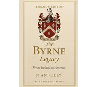 The Byrne Family Legacy: From Ireland to America (Irish Genealogy Series)