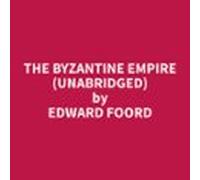 The Byzantine Empire (Unabridged)
