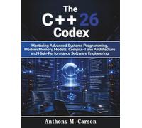 The C++26 Codex: Mastering Advanced Systems Programming, Modern Memory Models, Compile-Time Architecture, and High-Performance Software Engineering (Learning Express Series)