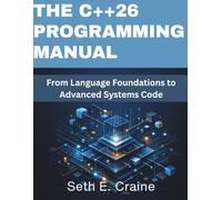 The C++26 Programming Manual: From Language Foundations to Advanced Systems Code (The Modern Technologist Series)