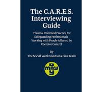 The C.A.R.E.S. Interviewing Guide: Trauma-Informed Practice for Safeguarding Professionals Working with People Affected by Coercive Control