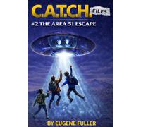 The C.A.T.C.H. Files - Case #2: The Area 51 Escape (The C.A.T.C.H. Files - Creatures Agency for Tracking, Conservation and Help)
