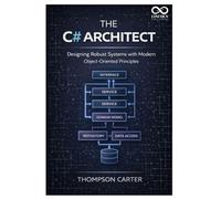 The C# Architect: Designing Robust Systems with Modern Object-Oriented Principles