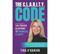 The C.L.A.R.I.T.Y. CODE: The Proven Blueprint To Financial Clarity (The C.L.A.R.I.T.Y. CODE series)