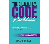 THE C.L.A.R.I.T.Y. CODE WORKBOOK: FOR CEOs TO LEAD LIKE A CFO BOSS! (The C.L.A.R.I.T.Y. CODE series)