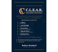 The C.L.E.A.R. Selling System: A Complete Enterprise Selling Methodology for Services Professionals