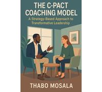 The C-PACT Coaching Model: A Strategy-Based Approach to Transformative Leadership