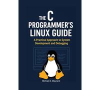 The C Programmer's Linux Guide: A Practical Approach to System Development and Debugging.