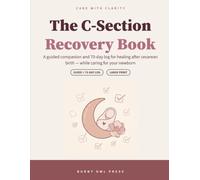 The C-Section Recovery Book: A Guided Companion and 70-Day Log for Healing After Cesarean Birth - While Caring for Your Newborn | Large Print Recovery Tracker for New Moms (Care with Clarity)