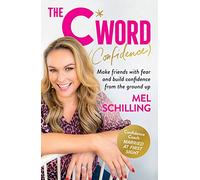 The C Word (Confidence): Make friends with fear and build confidence from the ground up