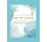 The C Word: Journal for Daily Thoughts During the Cancer Journey