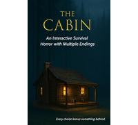 The Cabin: An Interactive Survival Horror with Multiple Endings: A Choice-Driven Survival Adventure in a Cabin Built from a Possessed Forest (You and Forest Whitman Adventures)