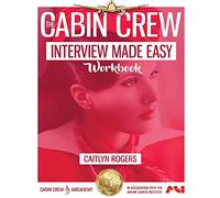 The Cabin Crew Interview Made Easy Workbook: The Complete Blueprint and Workbook
