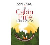 The Cabin Fire Murder Mystery: An American small-town mystery amid scenic landscapes and quirky characters (Cozy Crime in Cherry Creek)