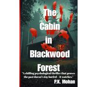 The Cabin in Blackwood Forest: Some Secrets Don’t Stay Buried: 5 university friends reunite at a remote cabin deep within Blackwood Forest, hoping to put the past to rest.. but the forest remembers