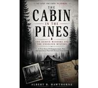 The Cabin in the Pines: The Keddie Murders and the Unsolved Mystery: A True Story Of Disappearance, Fear, And Questions That Still Remain Unanswered