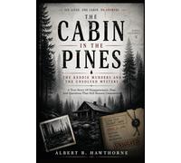 The Cabin in the Pines: The Keddie Murders and the Unsolved Mystery: A True Story Of Disappearance, Fear, And Questions That Still Remain Unanswered
