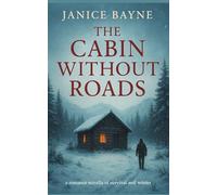 The Cabin Without Roads: a romance novella of survival and winter