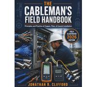 The Cableman's Field Handbook: Principles and Practice of Copper, Fiber, & Coaxial Installation