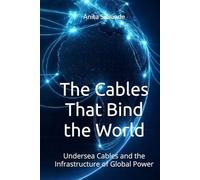 The Cables That Bind the World: Undersea Cables and the Infrastructure of Global Power (Infrastructure - The Hidden World)