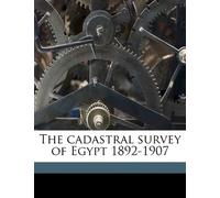 The cadastral survey of Egypt 1892-1907