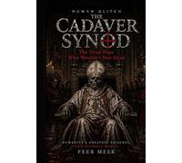 The Cadaver Synod: The Dead Pope Who Wouldn’t Stay Dead (Human Glitch)