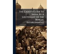 The Cadet's Guide To India, By A Lieutenant Of The Bengal Establishment