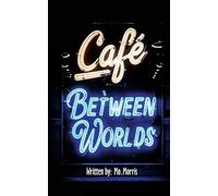 The Cafe Between Worlds: A Chronicle of ledgers kept by Mo Lamplighter