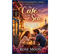 The Café by the Sea: A Heartwarming Second-Chance Romance About Coming Home, Finding Love Again, and the Place Where Belonging Begins (Second Bloom Romance Series)
