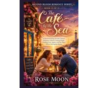 The Café by the Sea: A Heartwarming Second-Chance Romance About Coming Home, Finding Love Again, and the Place Where Belonging Begins (Second Bloom Romance Series)