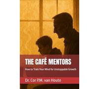 THE CAFÉ MENTORS: How to Train Your Mind for Unstoppable Growth (THE MINDSET TRANSFORMATION SERIES)
