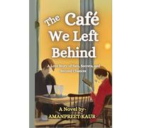 The Café We Left Behind - A Love Story of Fate, Secrets, and Second Chances: A Feel Good Cafe Love Story (Café Lane Chronicles: Cozy Romance & Heartwarming Tales)